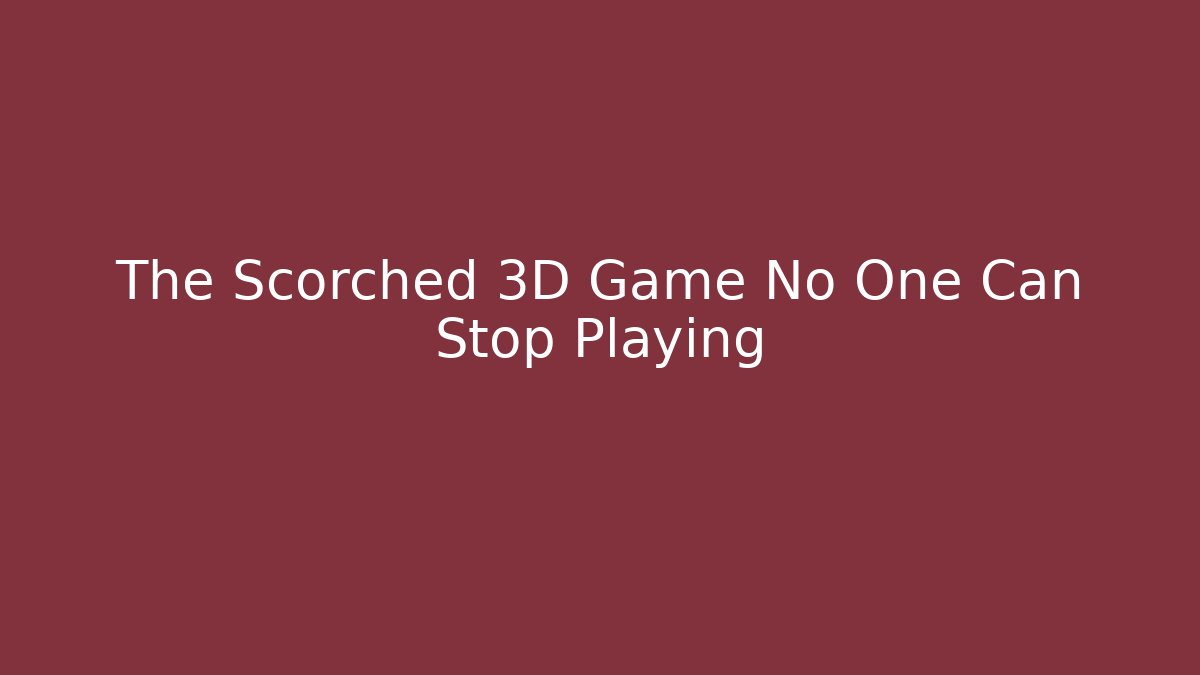 The Scorched 3D Game No One Can Stop Playing - Critter Realm