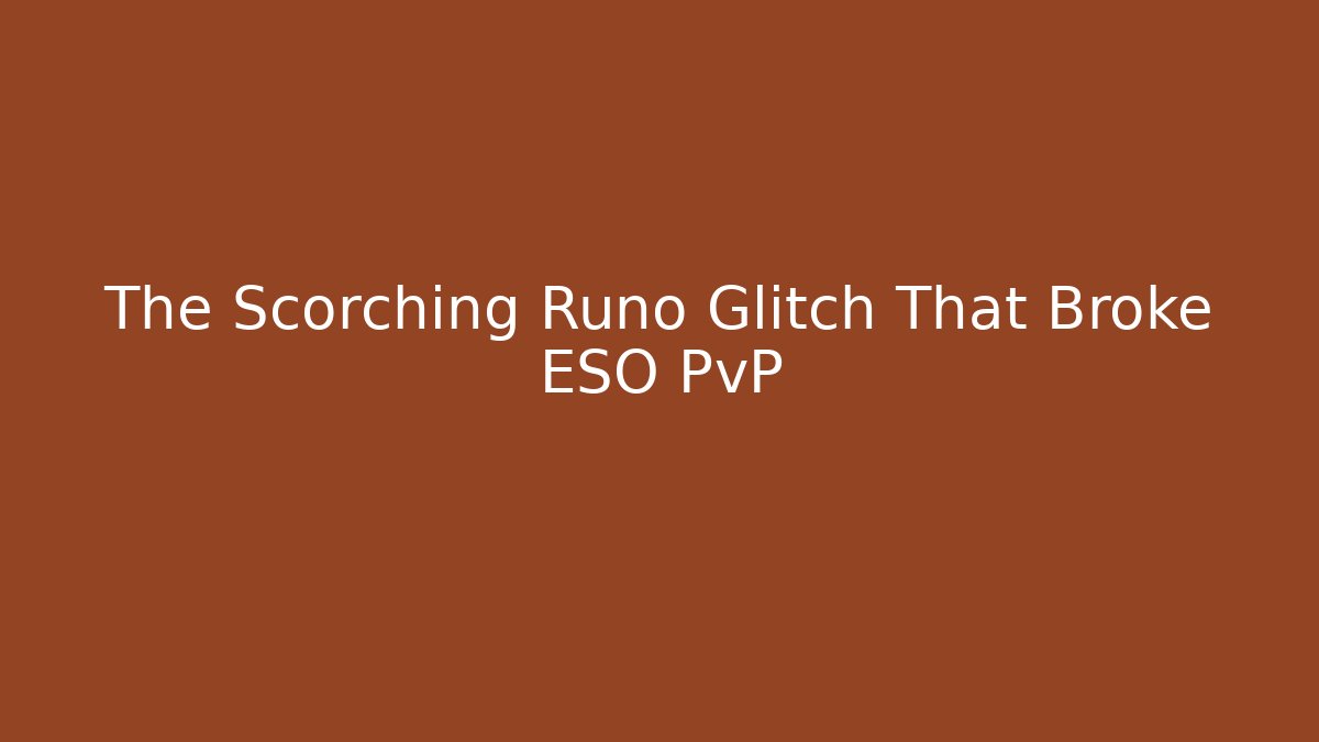 The Scorching Runo Glitch That Broke ESO PvP