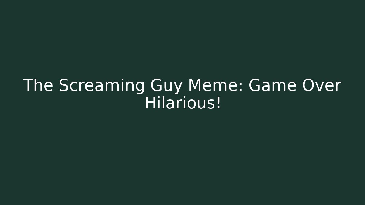 The Screaming Guy Meme: Game Over Hilarious! - Critter Realm