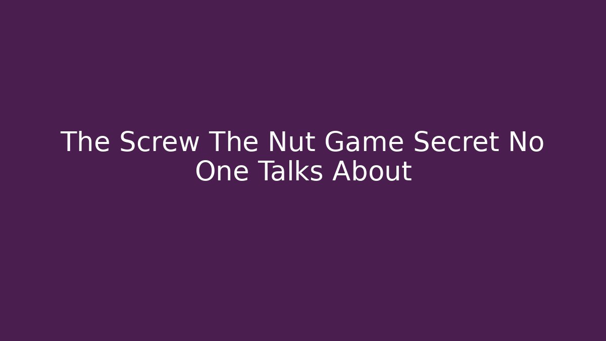 The Screw The Nut Game Secret No One Talks About - Critter Realm