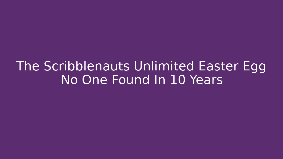 The Scribblenauts Unlimited Easter Egg No One Found In 10 Years