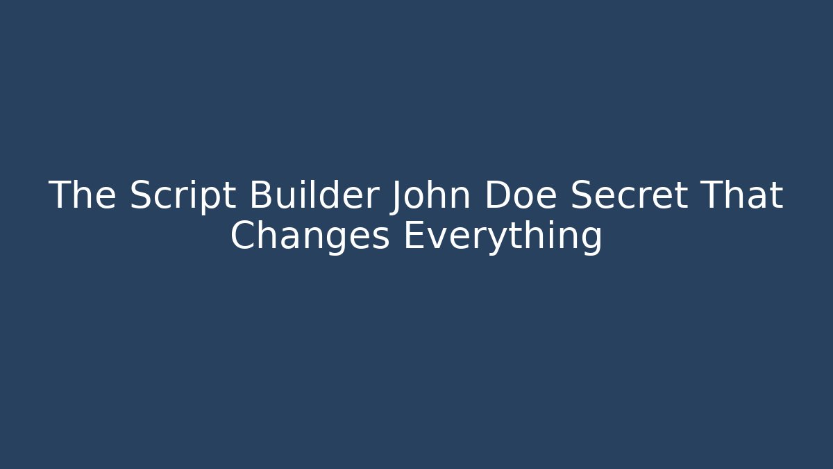 The Script Builder John Doe Secret That Changes Everything - Critter Realm