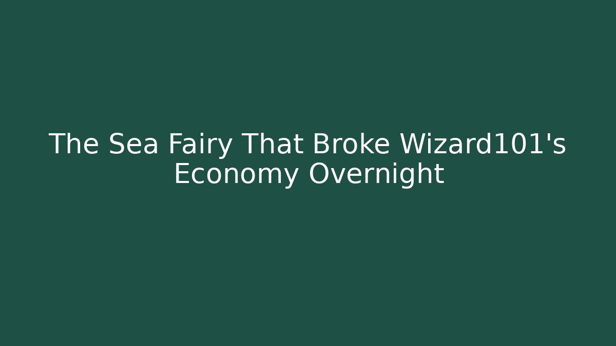 The Sea Fairy That Broke Wizard101's Economy Overnight