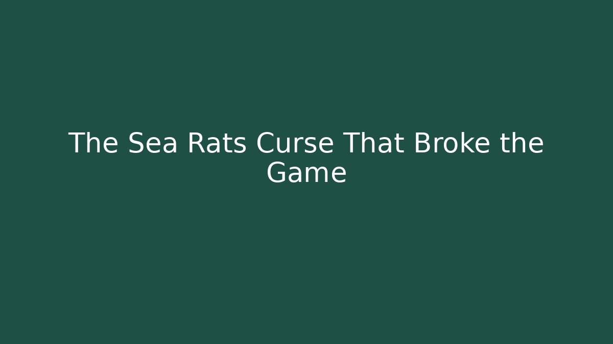 The Sea Rats Curse That Broke the Game