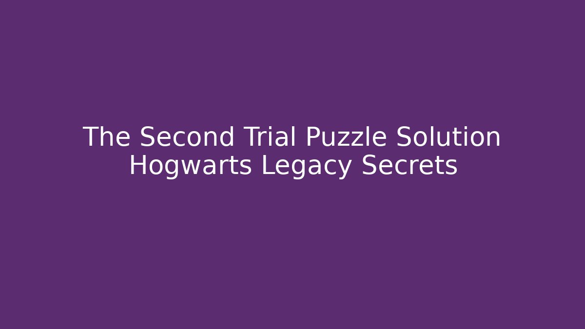 The Second Trial Puzzle Solution Hogwarts Legacy Secrets