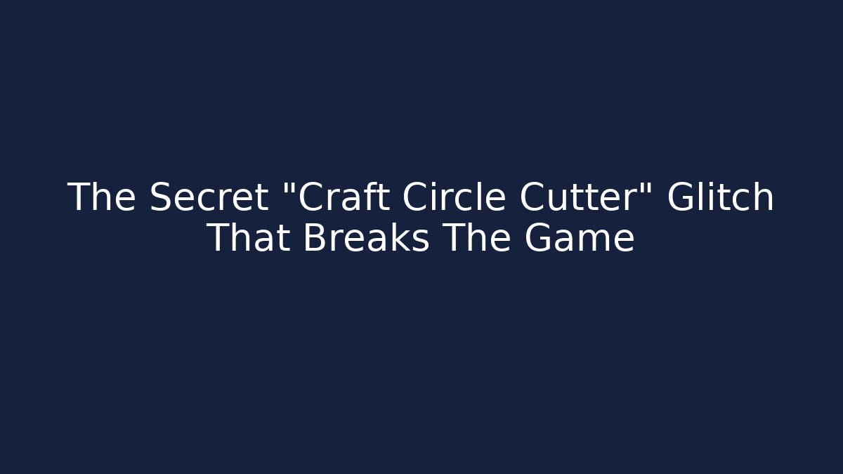 The Secret "Craft Circle Cutter" Glitch That Breaks The Game