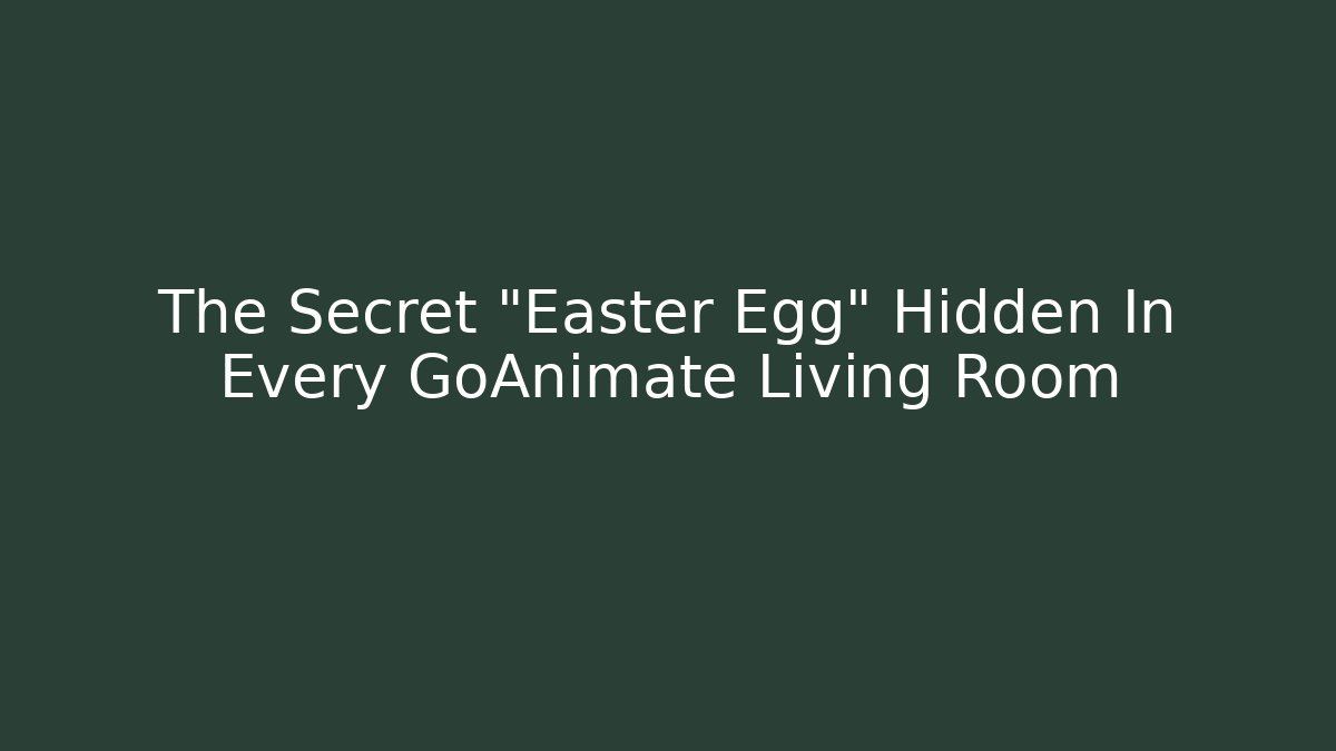 The Secret "Easter Egg" Hidden In Every GoAnimate Living Room