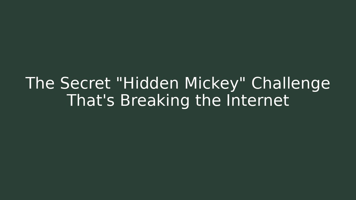 The Secret "Hidden Mickey" Challenge That's Breaking the Internet