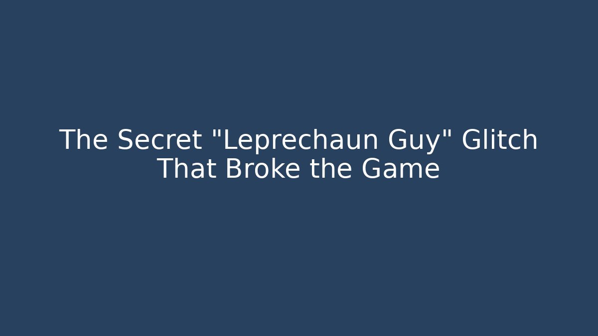 The Secret "Leprechaun Guy" Glitch That Broke the Game