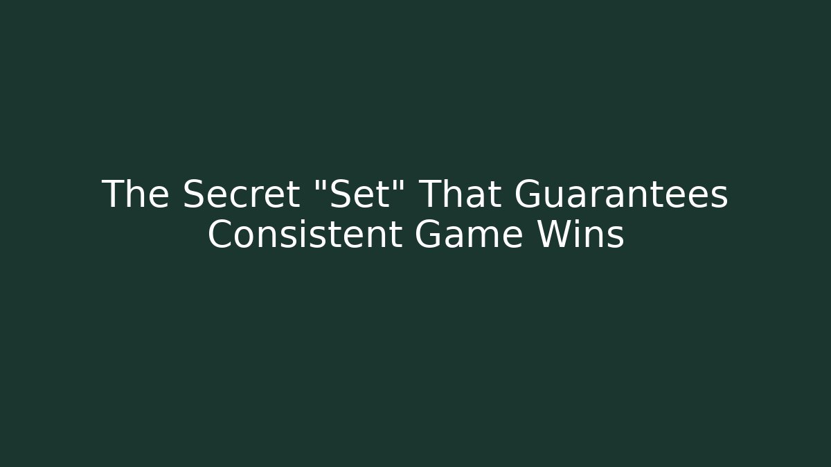 The Secret "Set" That Guarantees Consistent Game Wins