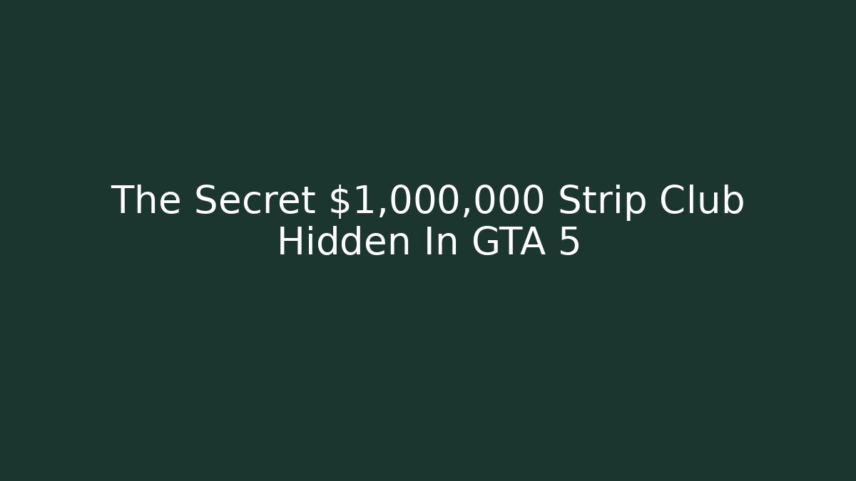 The Secret $1,000,000 Strip Club Hidden In GTA 5