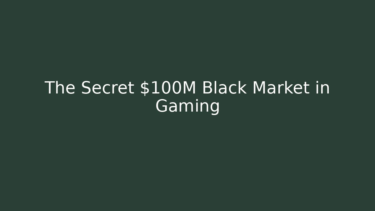 The Secret $100M Black Market in Gaming