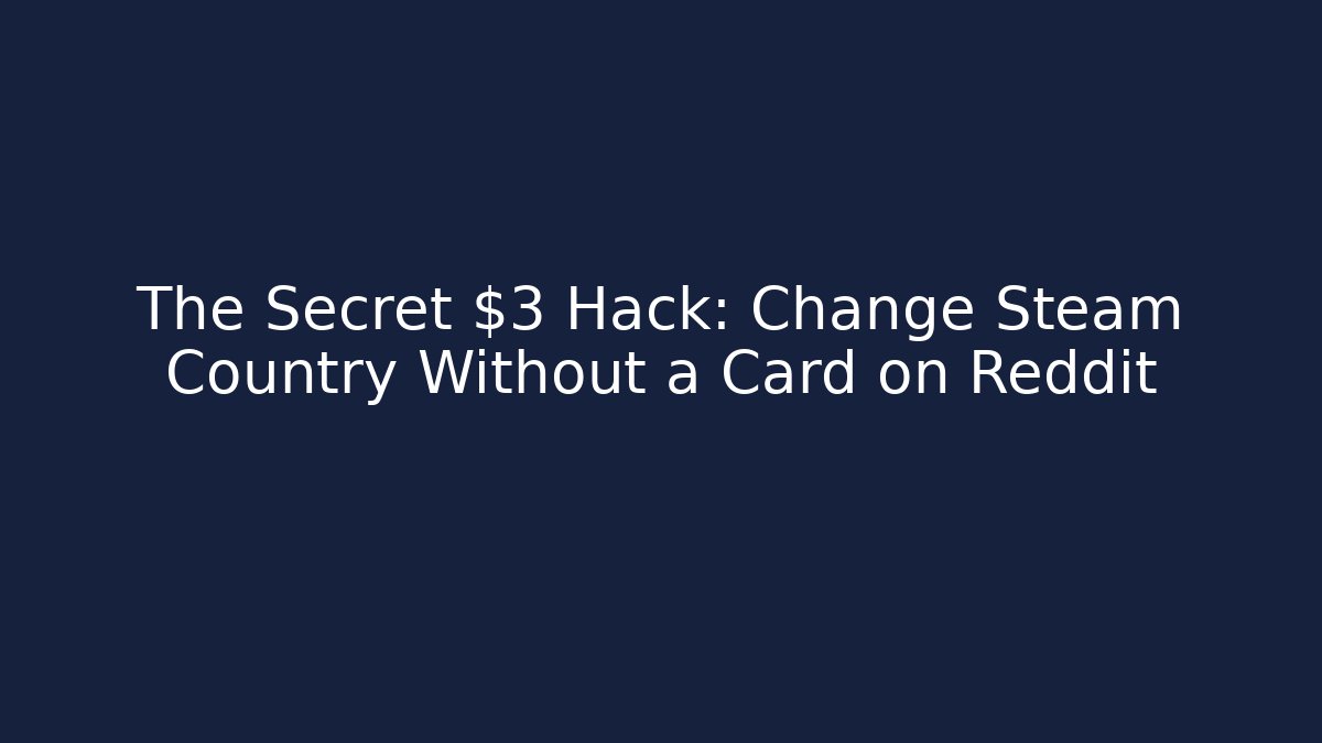 The Secret $3 Hack: Change Steam Country Without a Card on Reddit