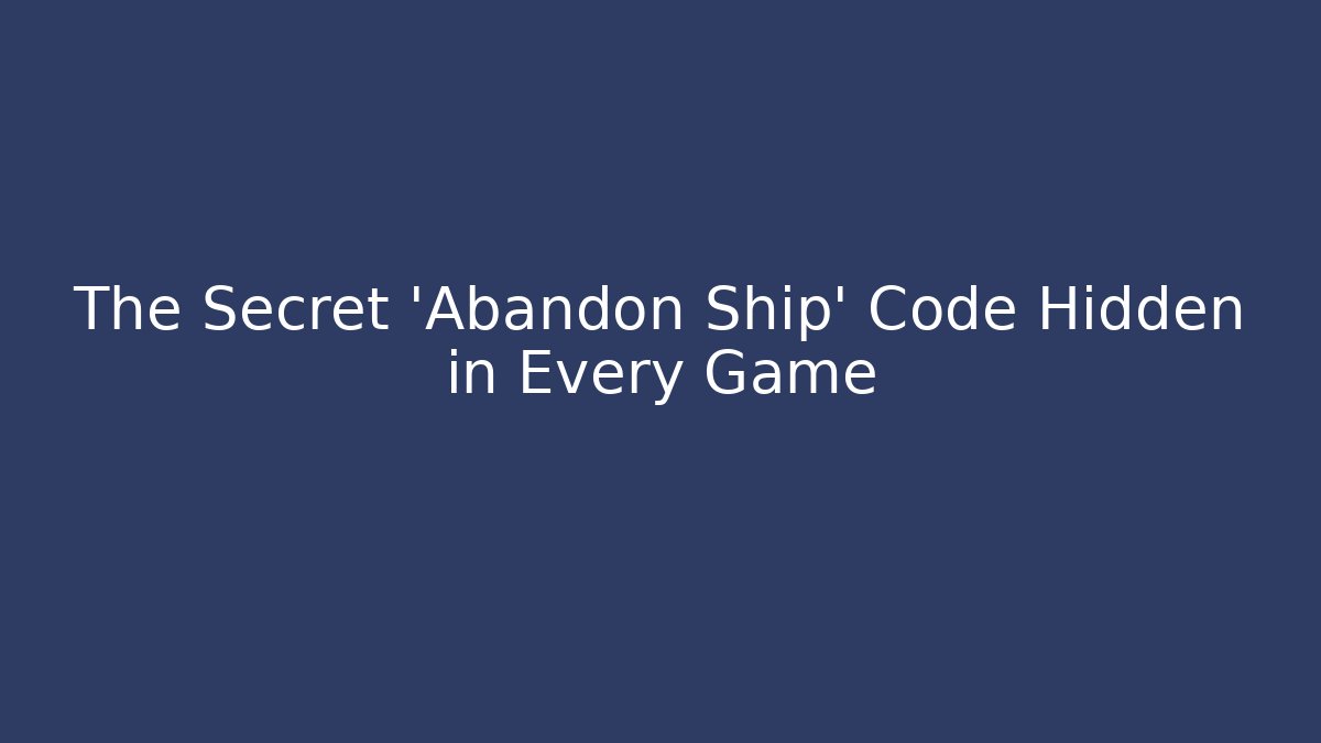 The Secret 'Abandon Ship' Code Hidden in Every Game