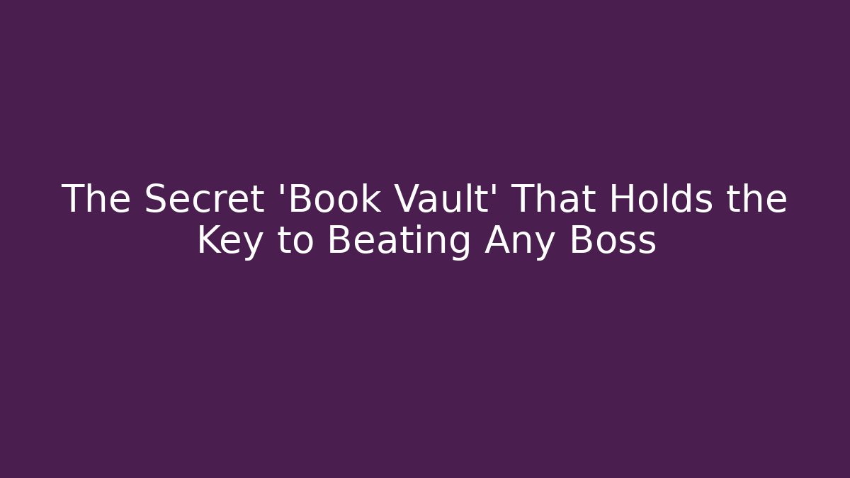 The Secret 'Book Vault' That Holds the Key to Beating Any Boss