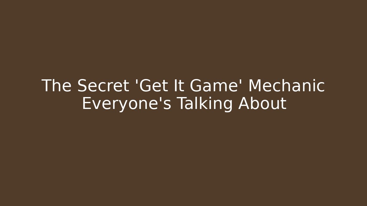 The Secret 'Get It Game' Mechanic Everyone's Talking About
