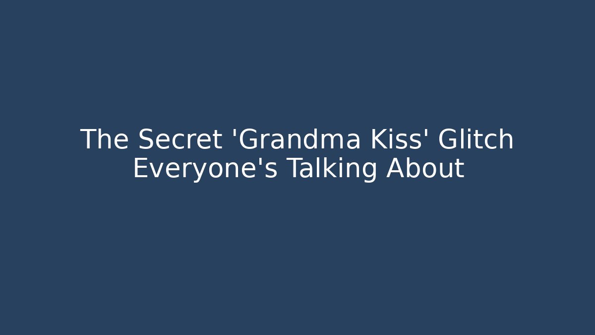 The Secret 'Grandma Kiss' Glitch Everyone's Talking About