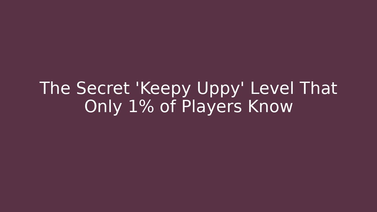 The Secret 'Keepy Uppy' Level That Only 1% of Players Know