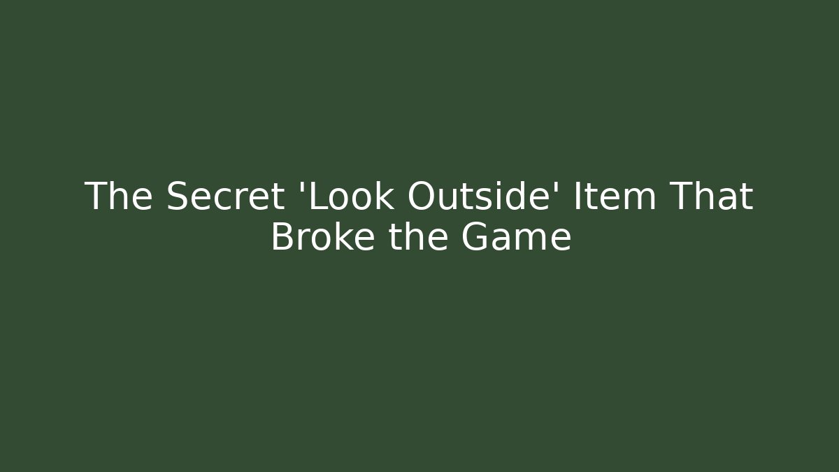 The Secret 'Look Outside' Item That Broke the Game