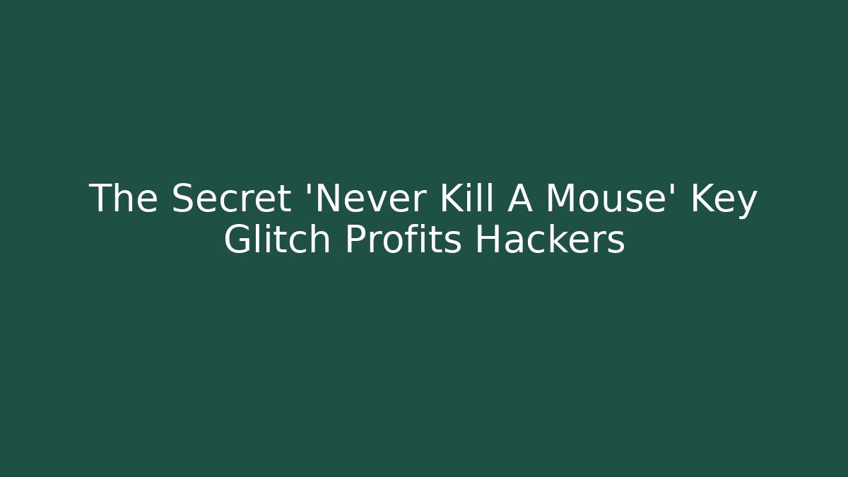 The Secret 'Never Kill A Mouse' Key Glitch Profits Hackers