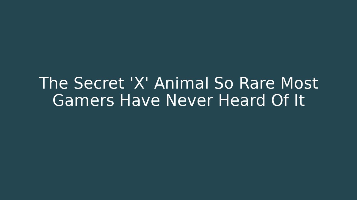 The Secret 'X' Animal So Rare Most Gamers Have Never Heard Of It