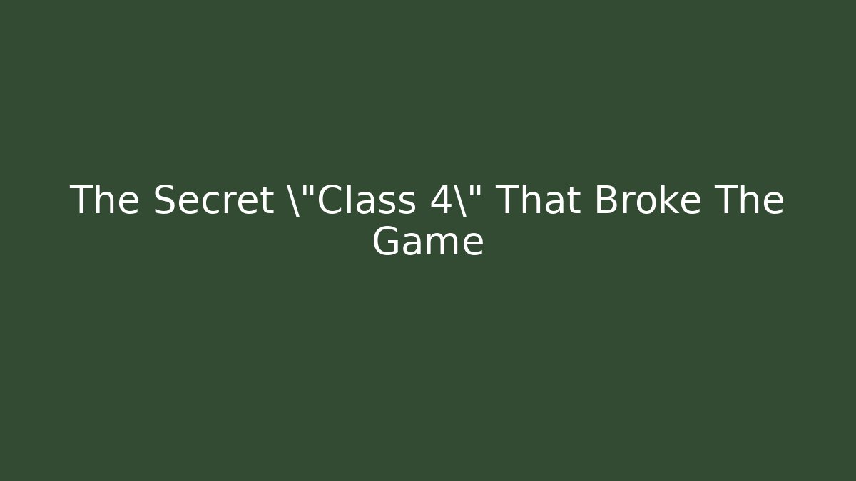 The Secret \"Class 4\" That Broke The Game