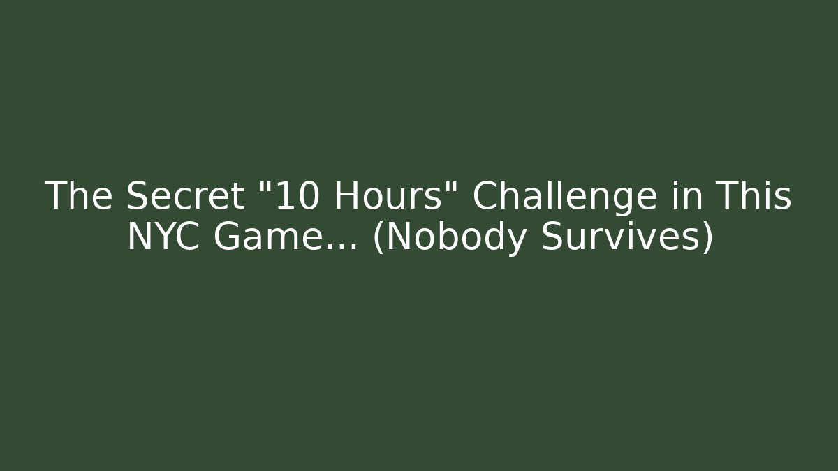 The Secret “10 Hours” Challenge in This NYC Game… (Nobody Survives)