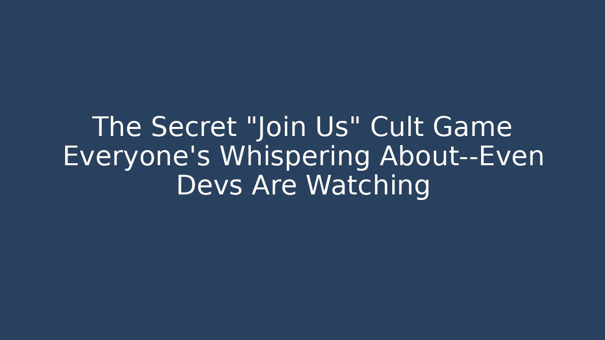 The Secret “Join Us” Cult Game Everyone’s Whispering About—Even Devs Are Watching