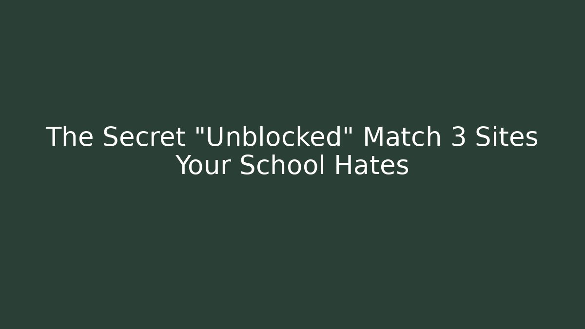 The Secret “Unblocked” Match 3 Sites Your School Hates - Critter Realm