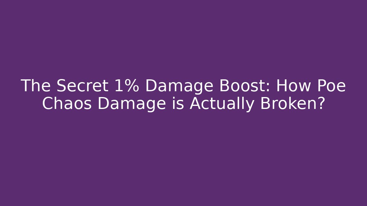 The Secret 1% Damage Boost: How Poe Chaos Damage is Actually Broken?