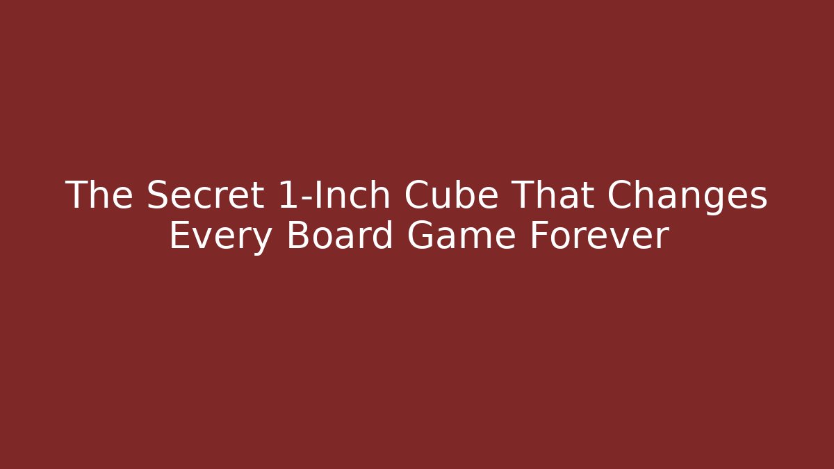 The Secret 1-Inch Cube That Changes Every Board Game Forever