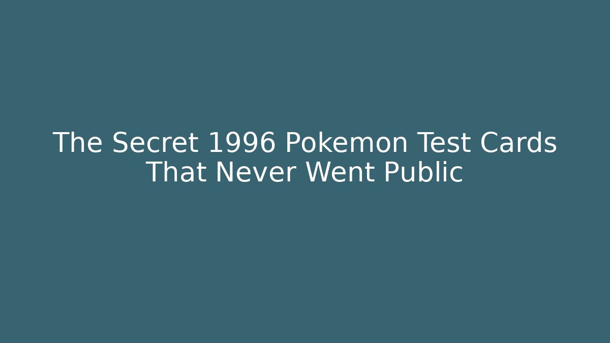 The Secret 1996 Pokemon Test Cards That Never Went Public