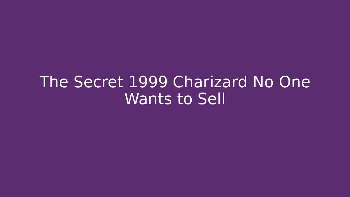 The Secret 1999 Charizard No One Wants to Sell