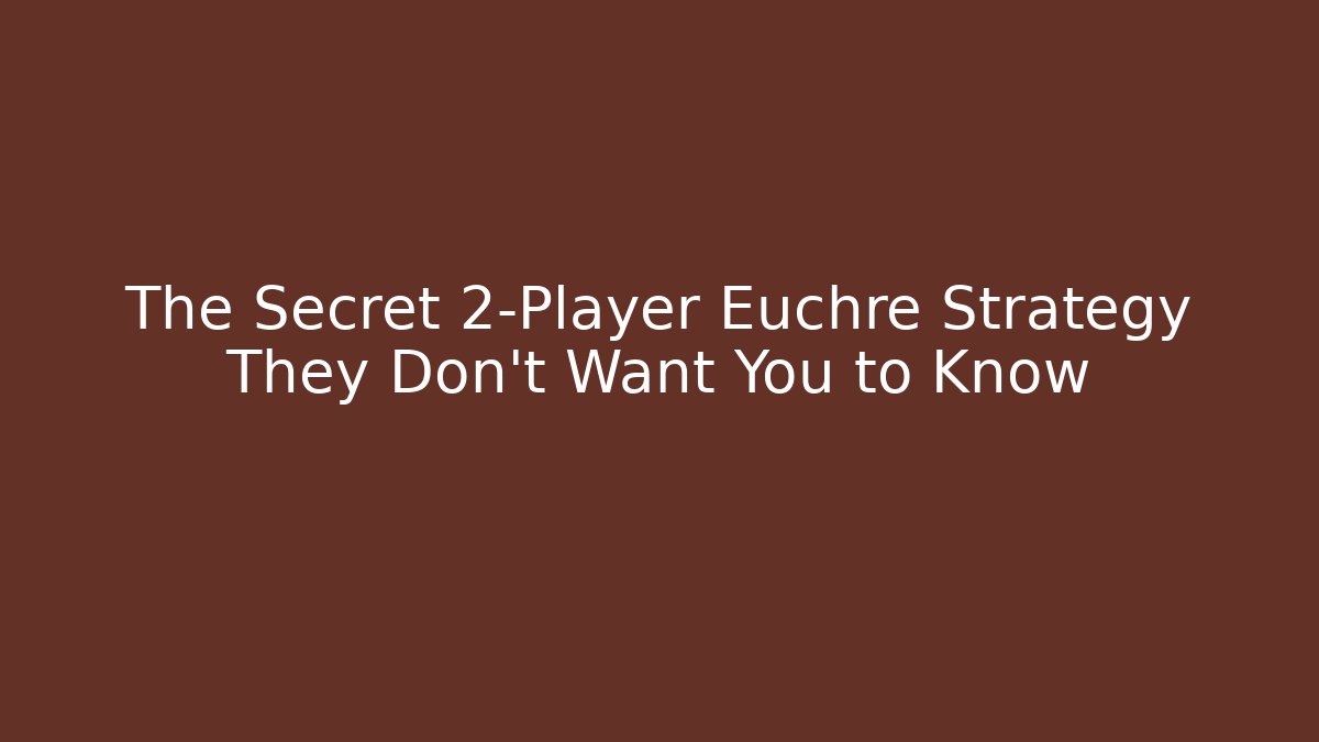 The Secret 2-Player Euchre Strategy They Don't Want You to Know