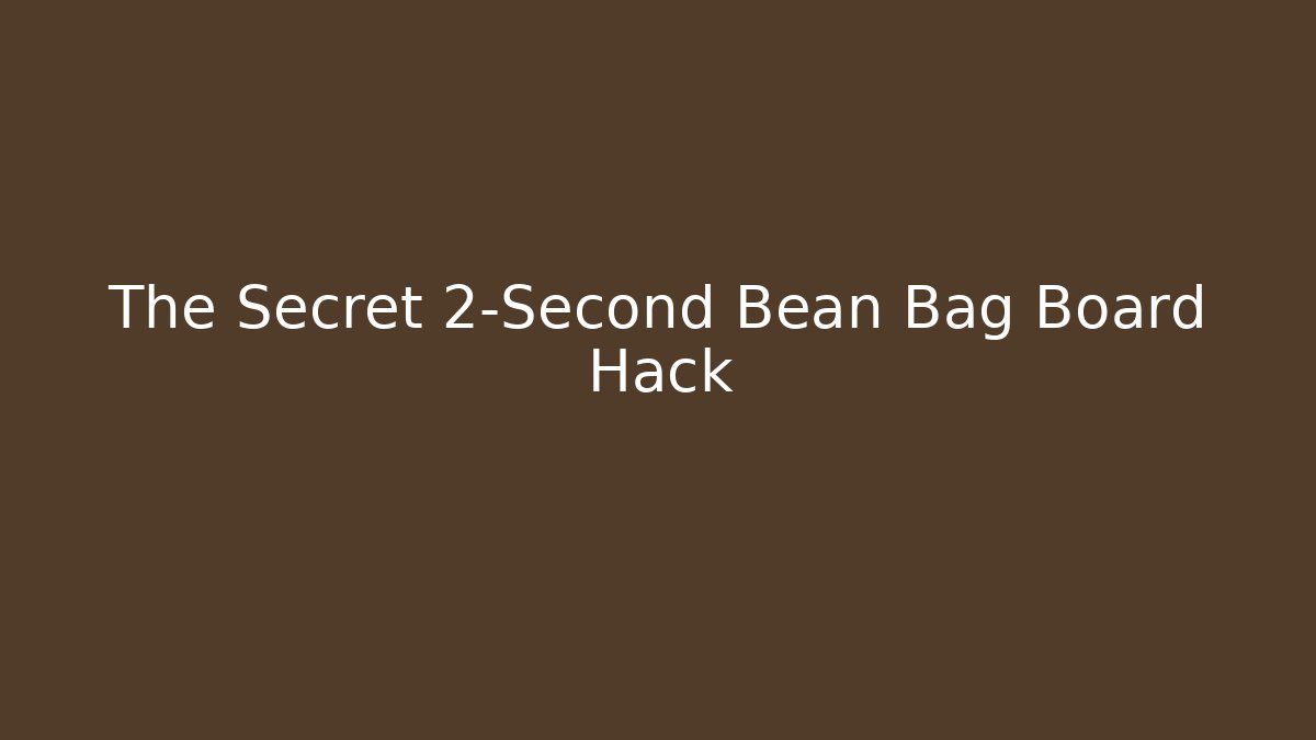 The Secret 2-Second Bean Bag Board Hack