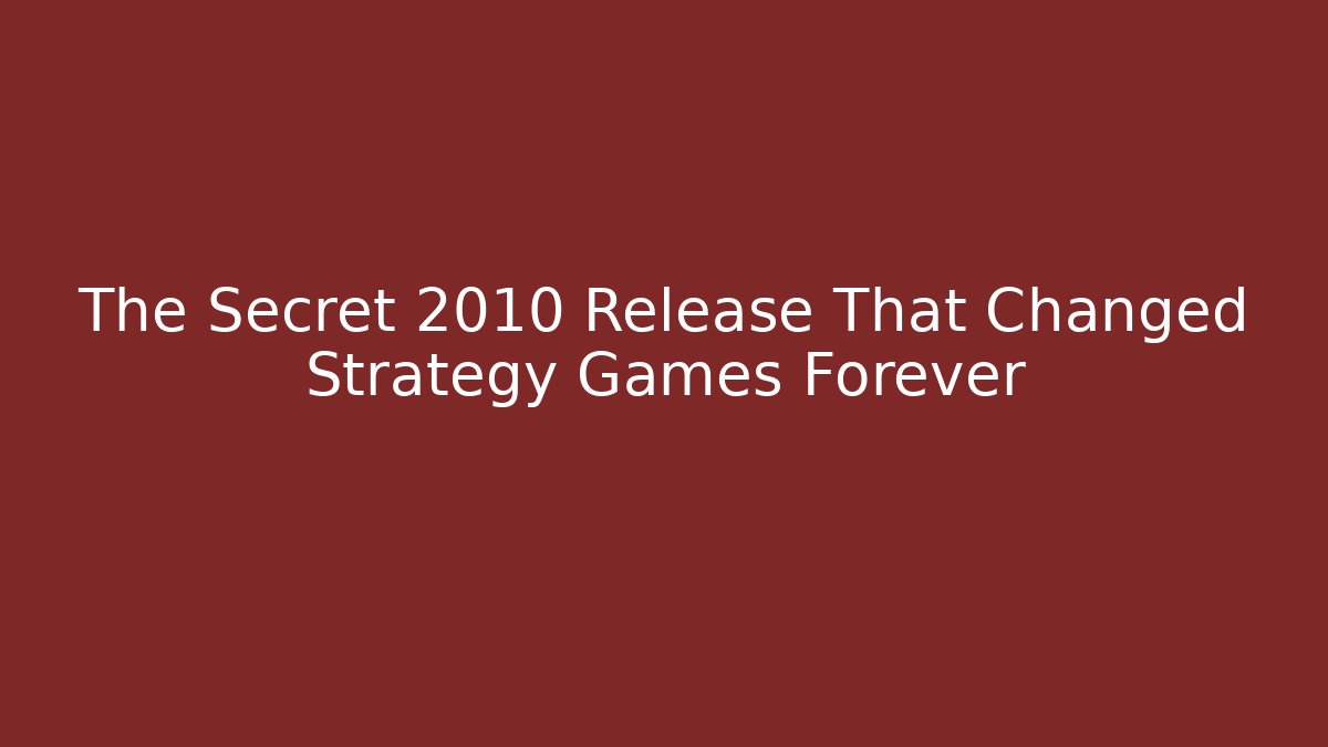 The Secret 2010 Release That Changed Strategy Games Forever - Critter Realm