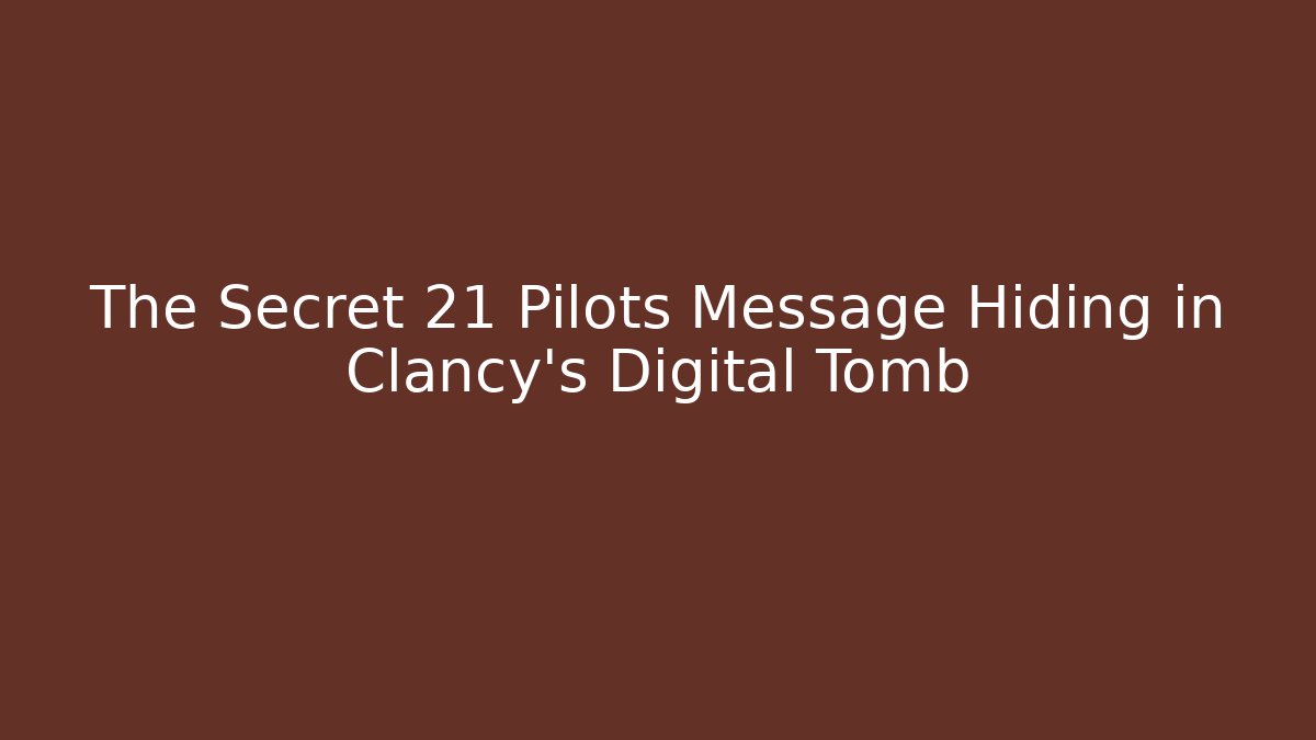 The Secret 21 Pilots Message Hiding in Clancy's Digital Tomb
