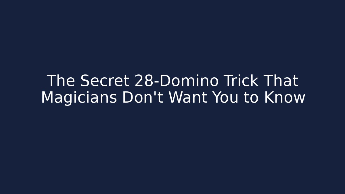 The Secret 28-Domino Trick That Magicians Don’t Want You to Know