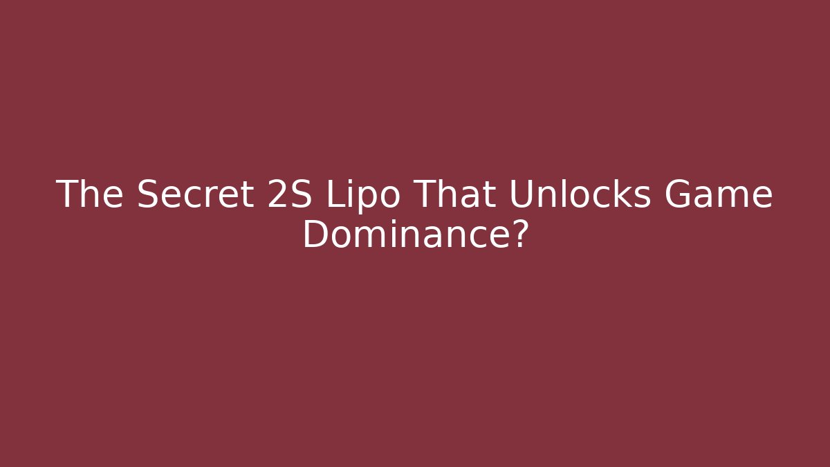 The Secret 2S Lipo That Unlocks Game Dominance?