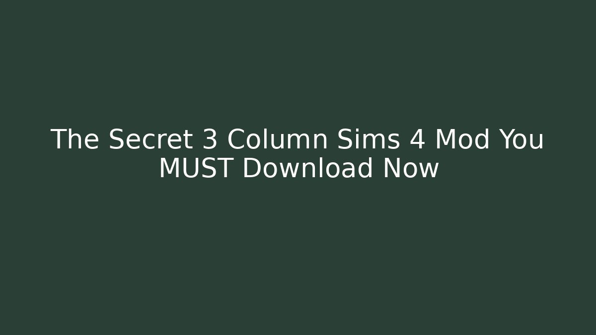 The Secret 3 Column Sims 4 Mod You MUST Download Now
