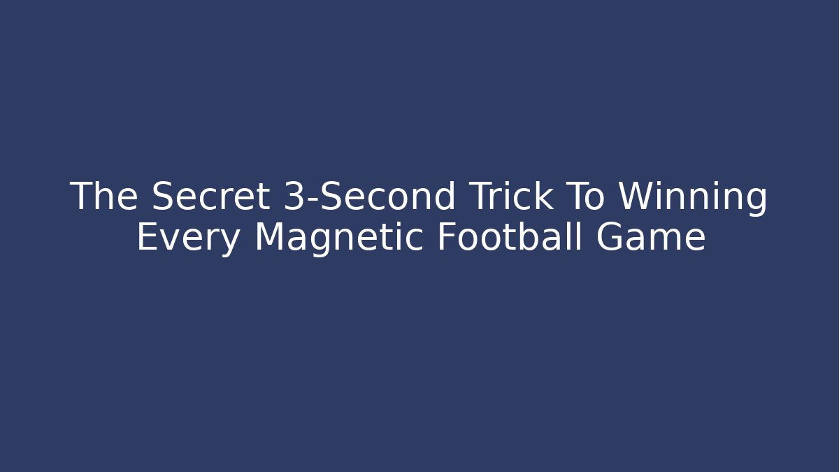 The Secret 3-Second Trick To Winning Every Magnetic Football Game