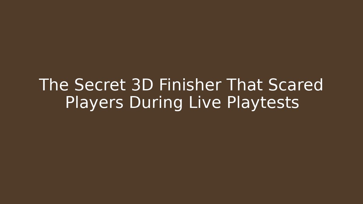 The Secret 3D Finisher That Scared Players During Live Playtests