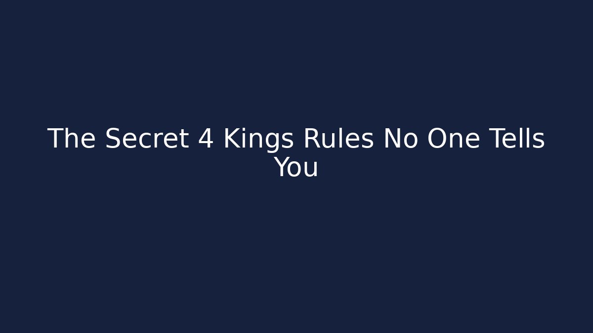 The Secret 4 Kings Rules No One Tells You