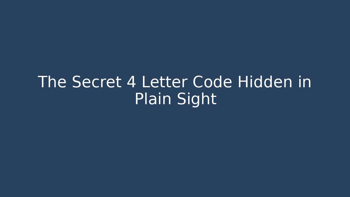 The Secret 4 Letter Code Hidden in Plain Sight