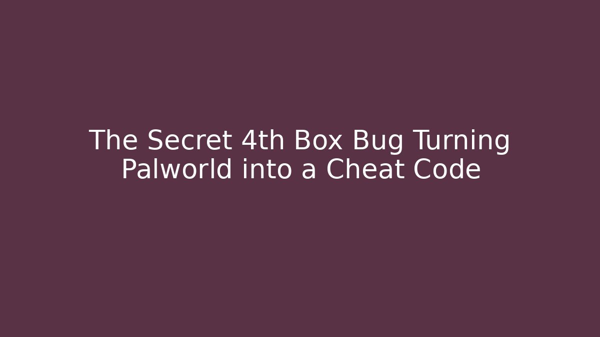 The Secret 4th Box Bug Turning Palworld into a Cheat Code