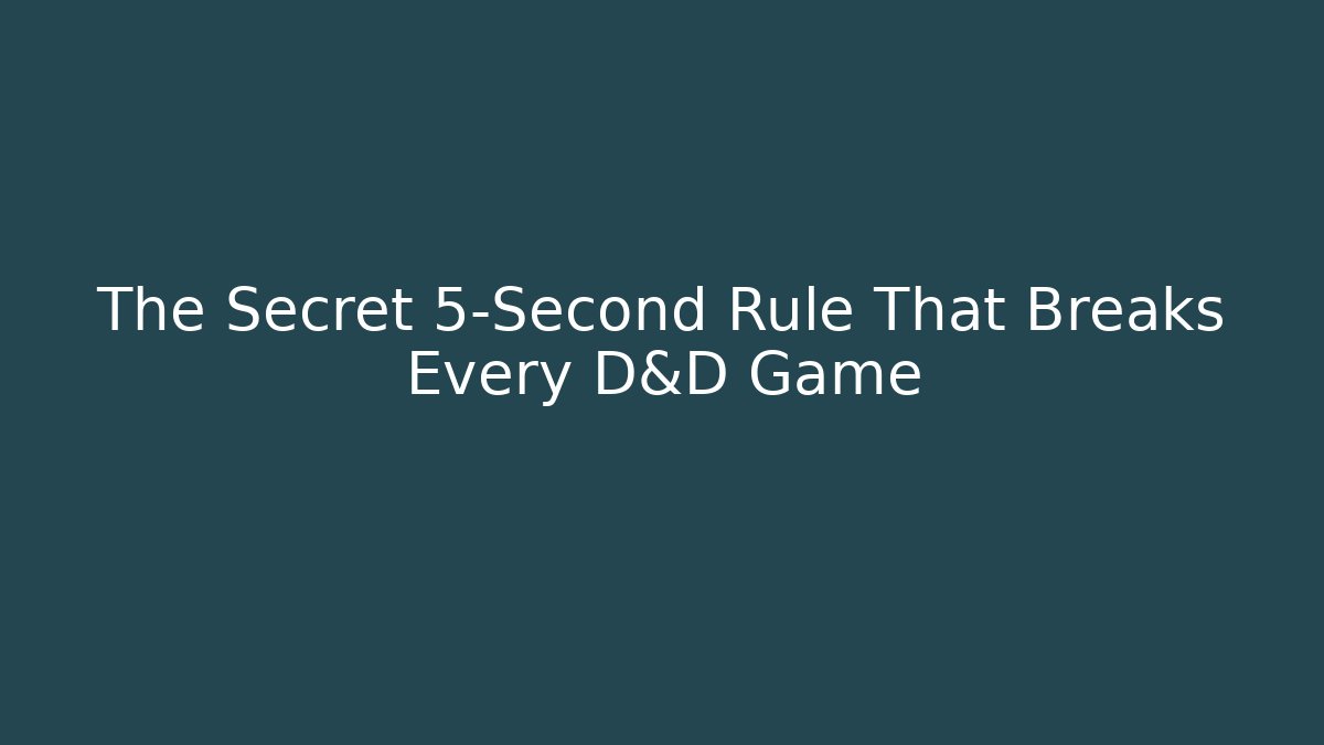 The Secret 5-Second Rule That Breaks Every D&D Game - Critter Realm