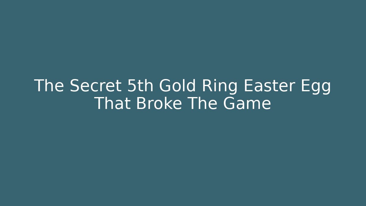 The Secret 5th Gold Ring Easter Egg That Broke The Game