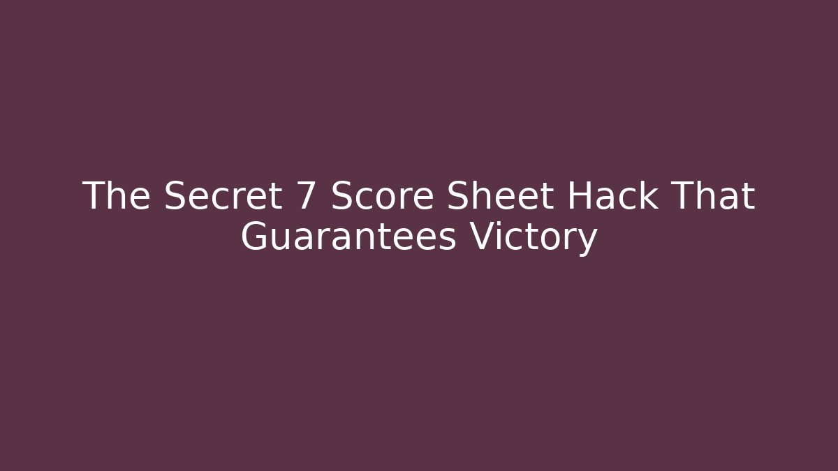 The Secret 7 Score Sheet Hack That Guarantees Victory - Critter Realm