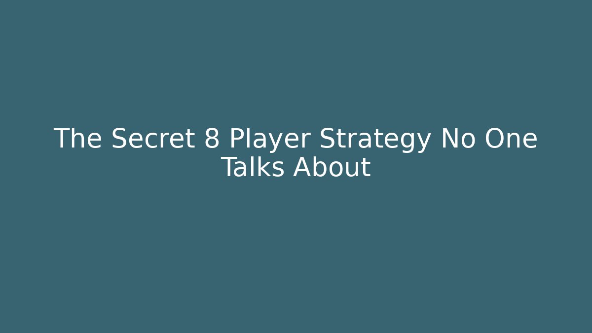 The Secret 8 Player Strategy No One Talks About