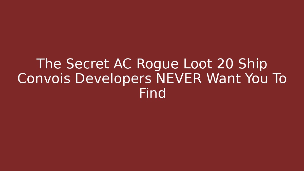 The Secret AC Rogue Loot 20 Ship Convois Developers NEVER Want You To Find